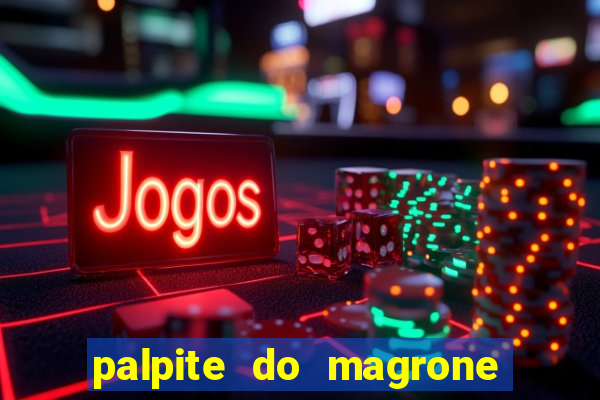 palpite do magrone para hoje