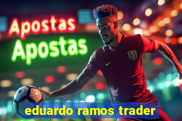 eduardo ramos trader