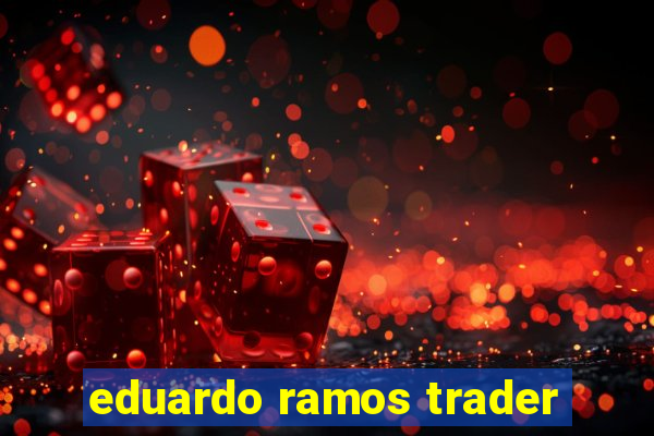 eduardo ramos trader