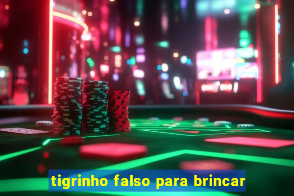 tigrinho falso para brincar