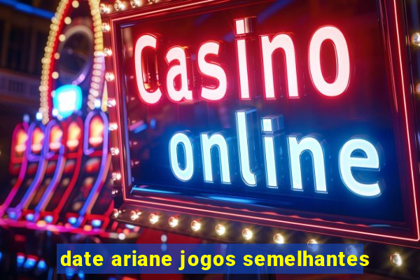 date ariane jogos semelhantes