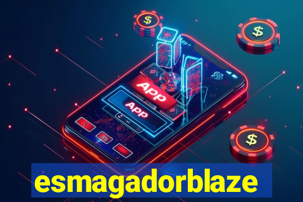 esmagadorblaze