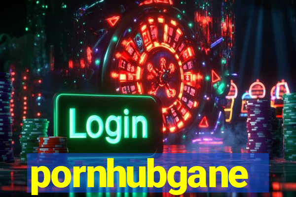 pornhubgane