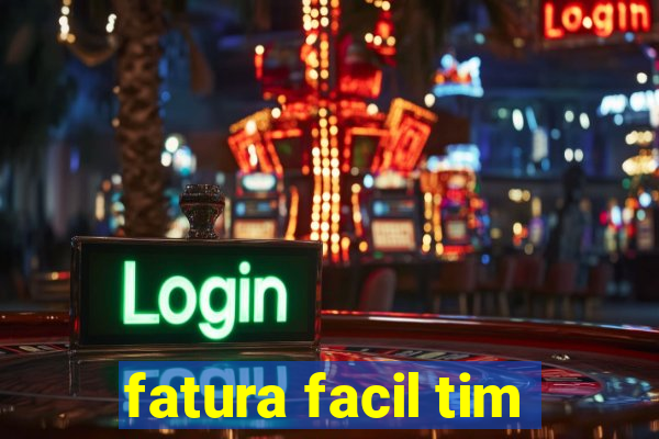 fatura facil tim