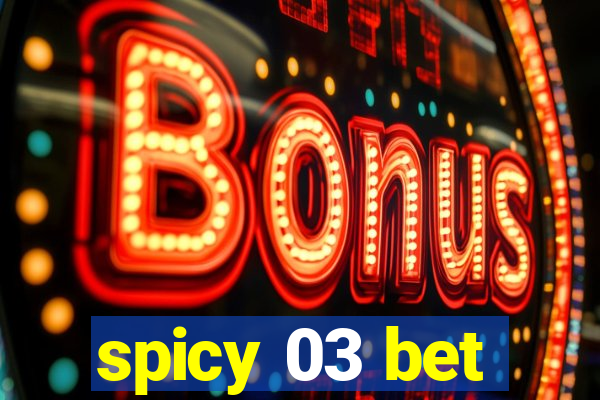 spicy 03 bet