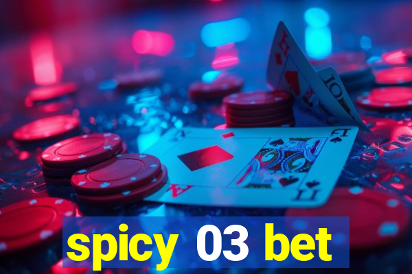 spicy 03 bet