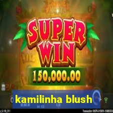 kamilinha blush