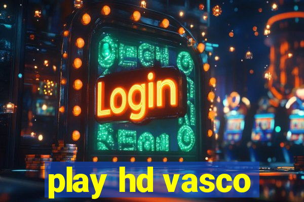 play hd vasco