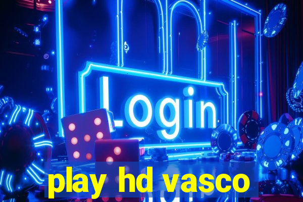 play hd vasco