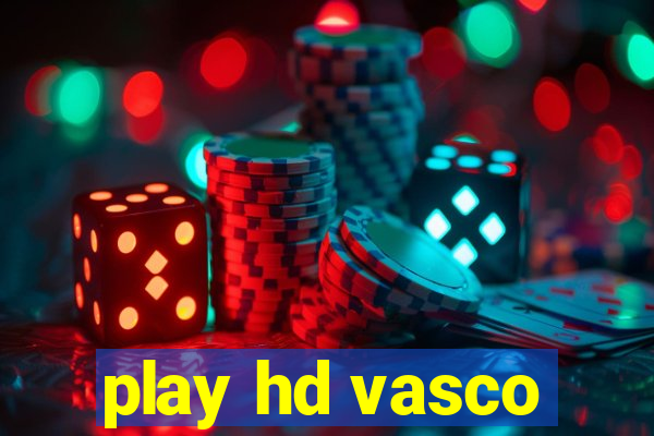 play hd vasco