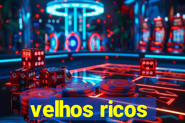 velhos ricos