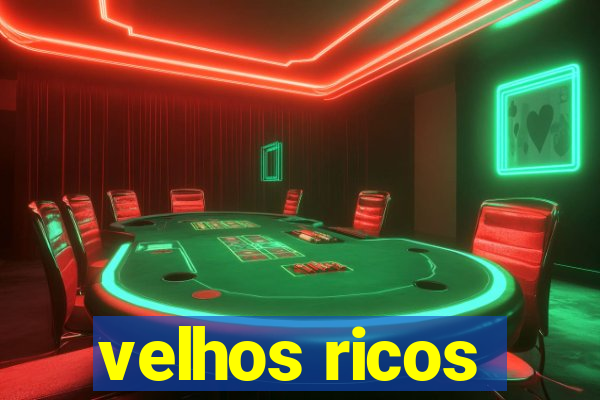 velhos ricos