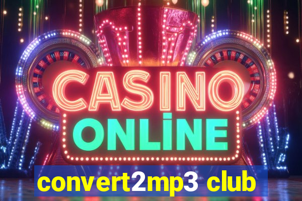 convert2mp3 club