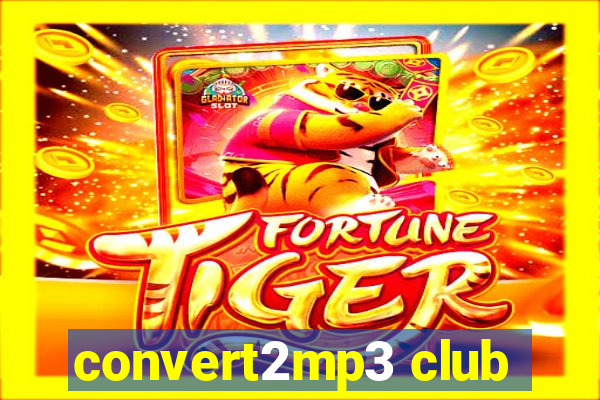 convert2mp3 club