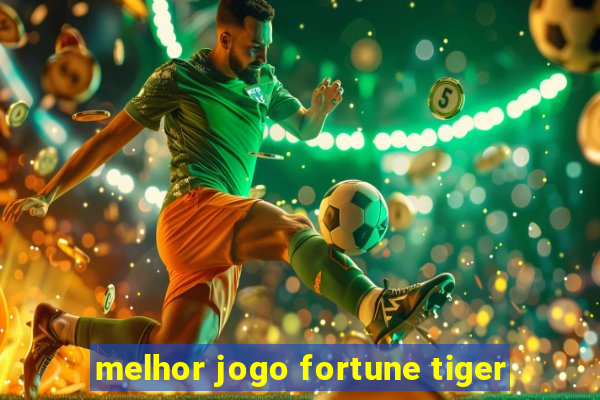 melhor jogo fortune tiger