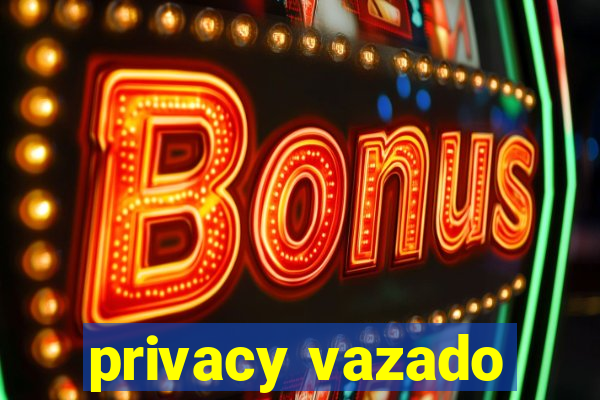 privacy vazado