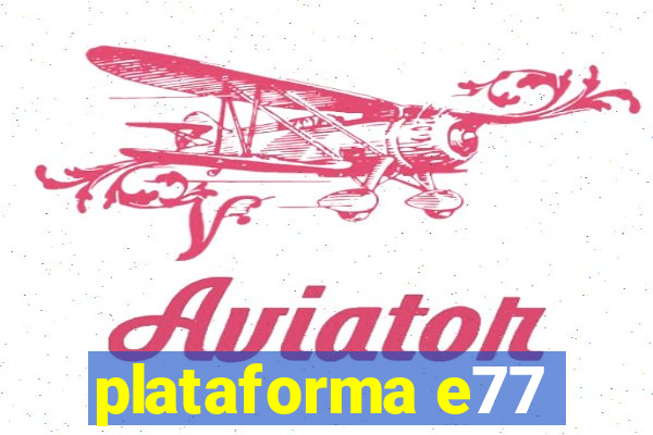 plataforma e77