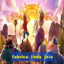 fabrica linda joia vitoria conquista bahia