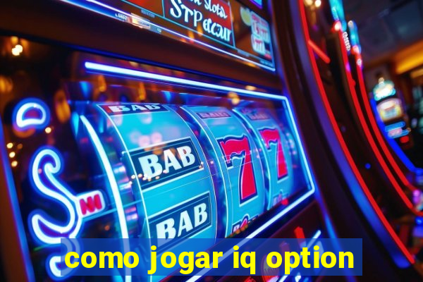 como jogar iq option