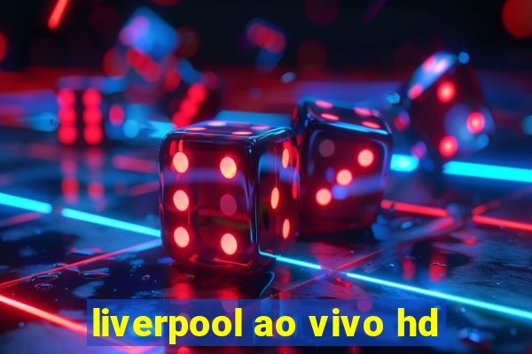 liverpool ao vivo hd