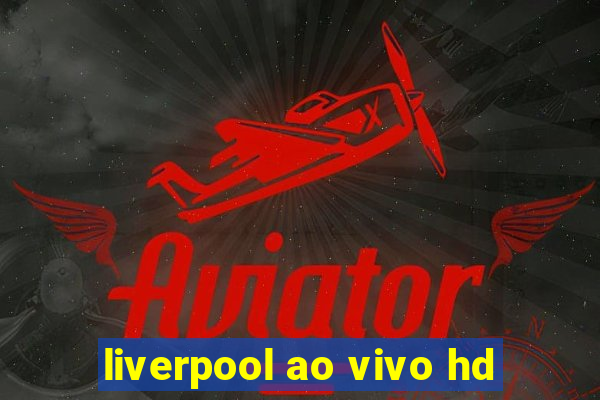 liverpool ao vivo hd