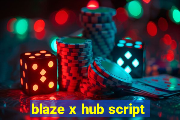 blaze x hub script