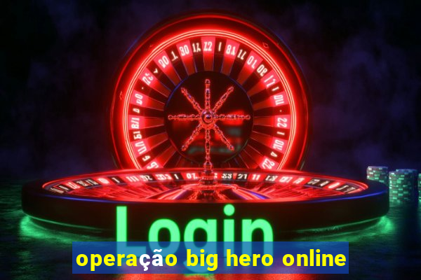 operação big hero online