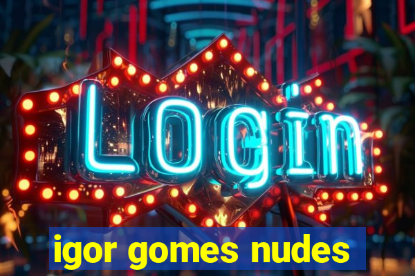 igor gomes nudes