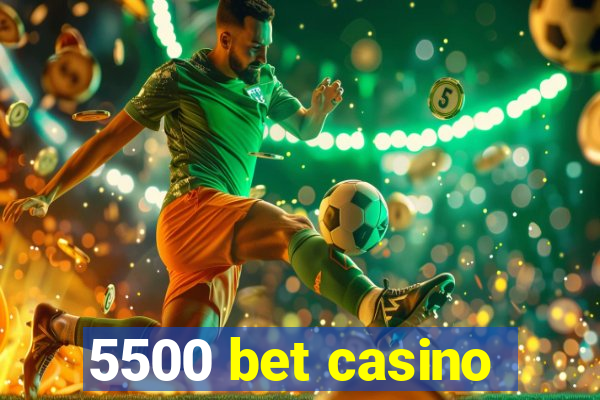 5500 bet casino