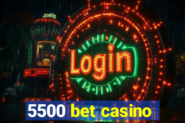 5500 bet casino