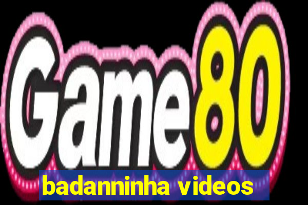 badanninha videos