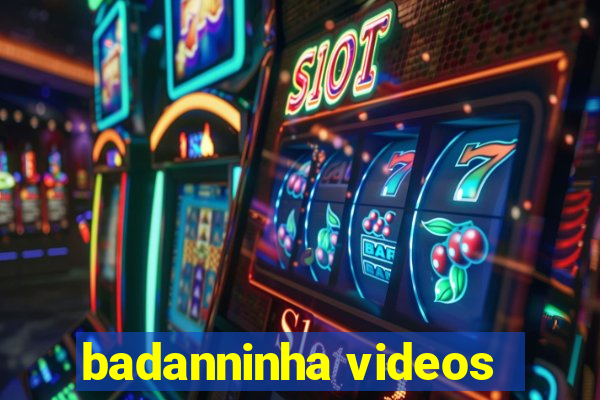 badanninha videos