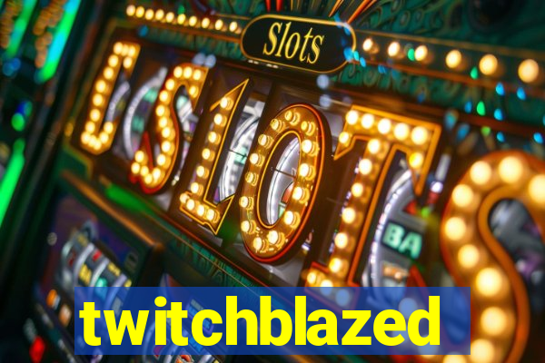 twitchblazed