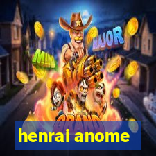 henrai anome