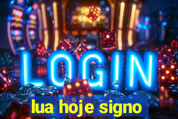 lua hoje signo