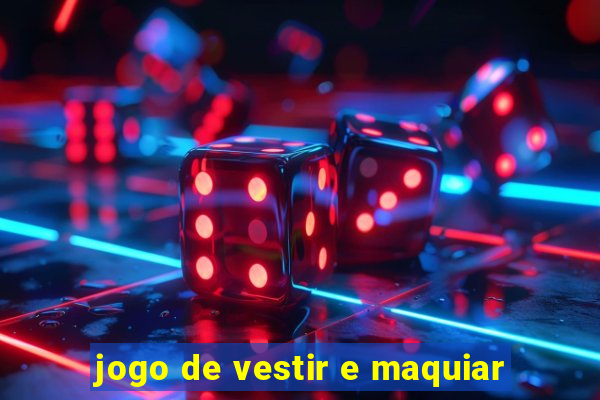 jogo de vestir e maquiar