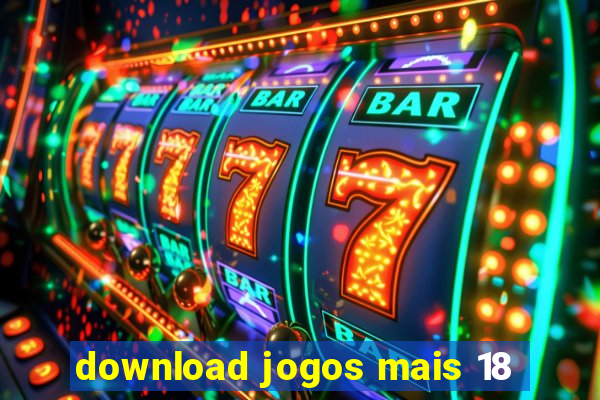 download jogos mais 18