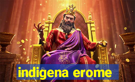 indigena erome