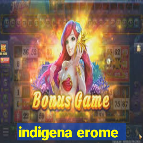 indigena erome