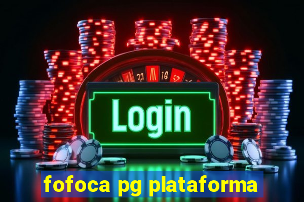 fofoca pg plataforma