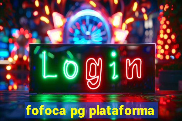 fofoca pg plataforma