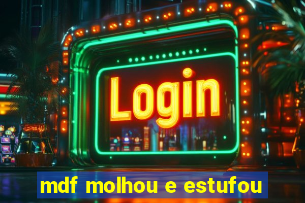 mdf molhou e estufou