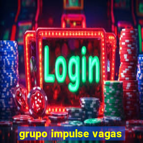 grupo impulse vagas