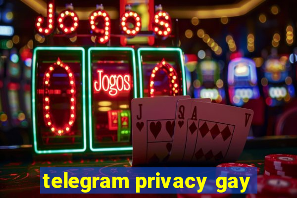 telegram privacy gay