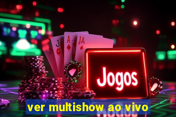 ver multishow ao vivo