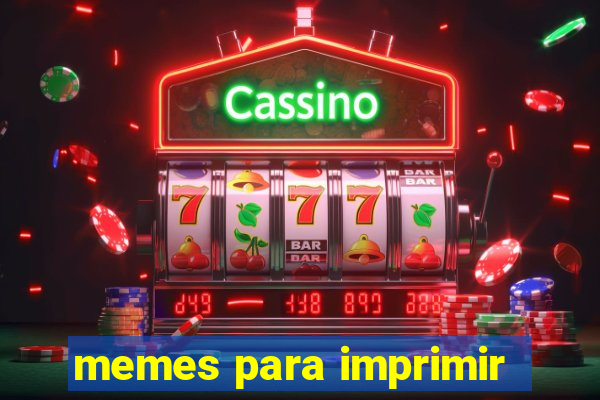 memes para imprimir