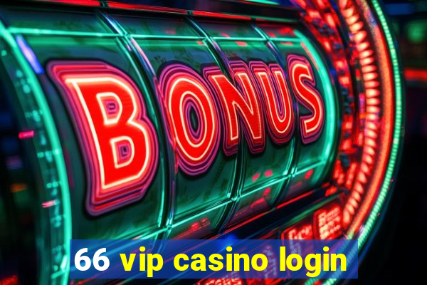 66 vip casino login