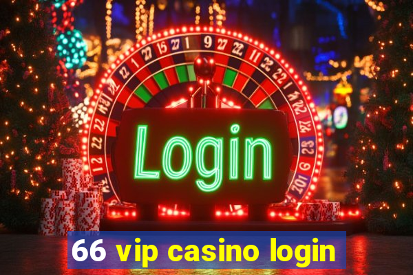 66 vip casino login