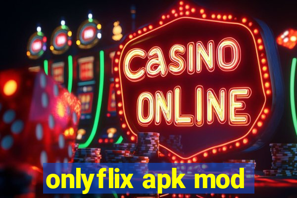 onlyflix apk mod