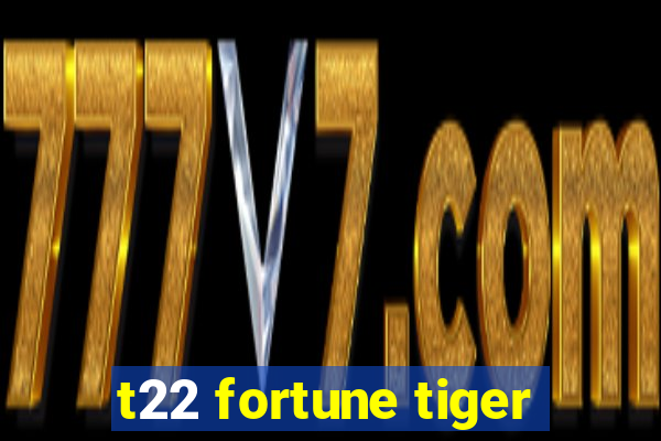 t22 fortune tiger